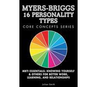 Myers-Briggs 16 Personality Types Core Concepts Series: MBTI Essentials: Knowing Yourself & Others for Better Work, Learning, and Relationships