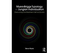 Myers-Briggs Typology vs. Jungian Individuation : Overcoming One-Sidedness in Self and Society