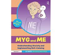 Myg and Me: Understanding Anxiety and Implementing Self-Calming: Understanding Anxiety and Implementing Self-Calming (My Brilliant Brain)