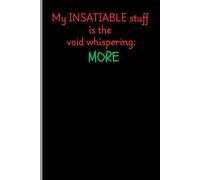MyINSATIABLE stuff is the void whispering: MORE.: personal writing journal for Friends and Family