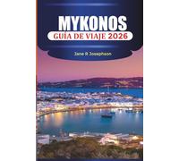 MYKONOS GUÍA DE VIAJE 2026: Planifique sus vacaciones en Mykonos: consejos de viaje, rutas de ferry, calles históricas, mercados locales y lugares para ver la puesta de sol