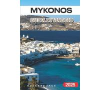 Mykonos Guida di Viaggio 2025: Le migliori spiagge, il cibo locale, i luoghi nascosti e gli itinerari per visitare Mykonos