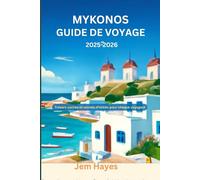 Mykonos Guide de voyage 2025-2026: Trésors cachés et secrets d'initiés pour chaque voyageur