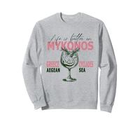 Mykonos Life Is Better On Cyclades Aegean Sea Greece Sweatshirt
