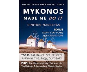 Mykonos made me do it: True stories of chaos, charm, and cocktails - from the world’s most unpredictable island.: Travel guide, stories, tips, history, and insider wisdom of Mykonos