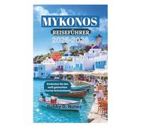MYKONOS REISEFÜHRER 2025-2026: Entdecken Sie den weiß getünchten Charme Griechenlands
