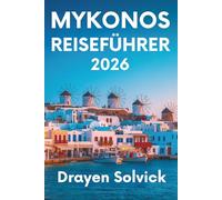 MYKONOS REISEFÜHRER 2026: Entdecken Sie den zeitlosen Reiz der griechischen Insel der Winde