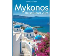 MYKONOS Reiseführer 2026: Ihr ultimativer Begleiter für versteckte Strände, kulturelle Erlebnisse und wichtige preisgünstige und familienfreundliche Tipps.