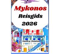Mykonos Reisgids 2026: Ontdek geheime stranden, eetplekken, budget insidertips en meer
