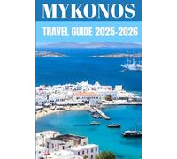 Mykonos Travel Guide 2025-2026: Insider Secrets to Beaches, Nightlife & Authentic Life on Greece’s Iconic Island