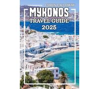 MYKONOS Travel Guide 2025: Your Ultimate Guide to Greece’s Most Breathtaking Island - Uncover the Romance, Vibrant Beaches, Radiant Sunset and Beautiful Nature