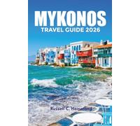 MYKONOS TRAVEL GUIDE 2026: Discover Mykonos with Local Tips, Top Attractions, Beaches, Restaurants, and Easy Itineraries