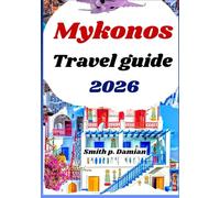 Mykonos Travel Guide 2026: Discover Secret Beaches, Local Food Spots, Insider Tips, budget advice & more