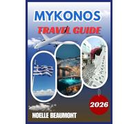 MYKONOS TRAVEL GUIDE 2026 (Explore Greece 2026: Updated City by City Travel Guides Series including Translated Versions (German, French, Italian Versions))