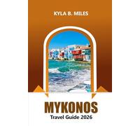 Mykonos Travel Guide 2026: Explore Greece’s Pristine Beaches, Vibrant Nightlife, Luxury Resorts, Local Cuisine and Adventure in Aegean