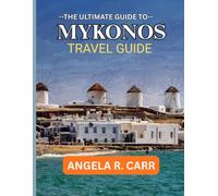 Mykonos Travel Guide: Discovering Timeless Beauty, Hidden Escapes, and Unforgettable Aegean Experiences