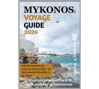 MYKONOS VOYAGE GUIDE 2026: À la découverte du cœur de la mer Égée : là où la beauté blanchie à la chaux, la culture intemporelle et le luxe moderne se rencontrent