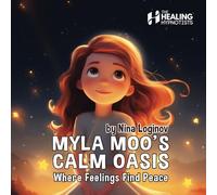 Myla's Calm Oasis: Where Feelings Find Peace (Hypnotic Healing Stories For Children - By Nina Loginov)