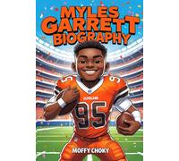 MYLES GARRETT BIOGRAPHY: A Football Hero Who Never Gave Up on His Dreams (Inspiring Sports Legends Stories for Kids)