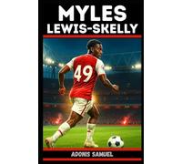 MYLES LEWIS-SKELLY: From Academy Dreams to Premier League Breakthrough: The Journey of a Rising Football Star