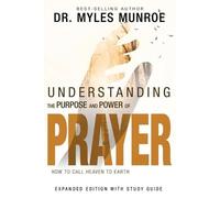 Myles Munroe Understanding the Purpose and Power of Prayer (Paperback)