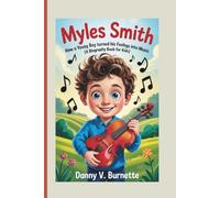 MYLES SMITH: How a Young Boy Turned His Feelings into Music (A Biography book for kids)