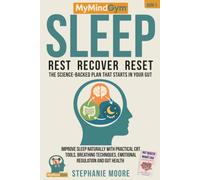 MyMindGym: Rest, Reset, Restore: The Science-Backed Sleep Plan That Starts in Your Gut: Improve Sleep Naturally with Practical CBT Tools, Breathing ... Health. (MyMindGym: Mental Fitness Series)