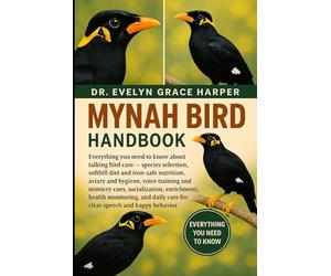 MYNAH BIRD HANDBOOK: Everything You Need to Know About Talking Bird Care - species selection, softbill diet and iron-safe nutrition, aviary and ... socialization, enrichment, health monitoring