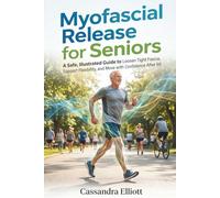 Myofascial Release For Seniors: A Safe, Illustrated Guide to Loosen Tight Fascia, Support Flexibility, and Move with Confidence After 60