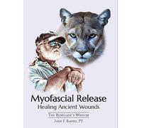 Myofascial Release, Healing Ancient Wounds: The Renegade's Wisdom