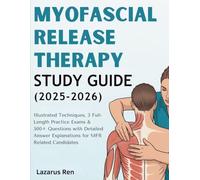 MYOFASCIAL RELEASE THERAPY STUDY GUIDE (2025-2026: Illustrated Techniques, 3 Full-Length Practice Exams & 500+ Questions with Detailed Answer Explanations for MFR Related Candidates