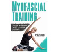 Myofascial Training : Intelligent Movement for Mobility, Performance, and Recovery