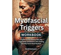 Myofascial Triggers Workbook: A Guided 30-Day Release Plan with Trigger Maps, Breathwork, Pain Tracking, and Daily Fascia Reset Routines