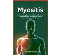 Myositis: Understanding Symptoms, Causes, Treatment, and How Muscle Inflammation Affects Your Strength and Daily Life