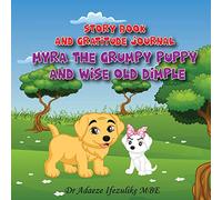 MYRA THE GRUMPY PUPPY AND WISE OLD DIMPLE: From Grumpy to Gratitude: watch your child FLOURISH. Raise positive, mentally stable and happy children by ... in them an attitude of gratitude.: 1