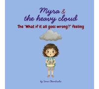 Myra & the heavy cloud: The "What If It All Goes Wrong?" feeling (The Big Hidden Feelings)
