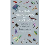 Myriad, Microscopic and Marvellous: The World of Antoni van Leeuwenhoek
