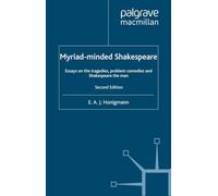 Myriad-minded Shakespeare: Essays on the Tragedies, the Problem Plays and Shakespeare the Man