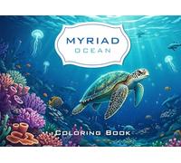 Myriad Ocean: An Intricate Nature Coloring Book for Relaxation: Stress Relief Designs Featuring Ocean & Marine Life Illustrations for Teens and Grown-Ups