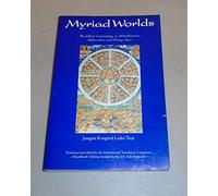 Myriad Worlds: Buddhist Cosmology in Abhidharma, Kalalakra and Dzogchen