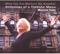 Myriam Fuks - What Can You Machen Sis Amerikal / Anthology of a Yiddish Mama [Ne