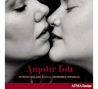 Leblanc, M. - Myriam Leblanc/Ensemble Mirabilia: Amour Fou