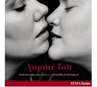 Leblanc, M. - Myriam Leblanc/Ensemble Mirabilia: Amour Fou