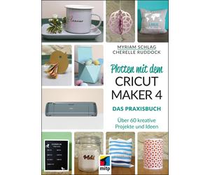 Myriam Schlag C Plotten mit dem CRICUT MAKER 4: Das Praxisbuch - Übe (Paperback)