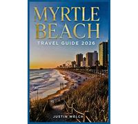 Myrtle Beach Travel Guide 2026: Explore Beautiful Beaches, Golf, Seafood, Hidden Gems, Perfect Itineraries, Along South Carolina’s Coast