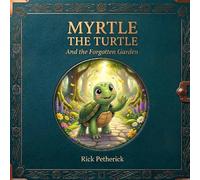 MYRTLE THE TURTLE: And the Forgotten Garden (Myrtle’s Poetic Journey)