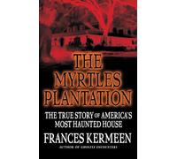 Myrtles Plantation: The True Story of America's Most Haunted House