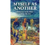Myself as Another: A Journey to the Heart of Who We Are