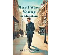 Myself When Young Confessions - NEW Alec Waugh 2025-03-01