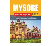 MYSORE GUÍA DE VIAJE DE 2026: Descubre gemas ocultas, monumentos históricos, consejos de viaje y experiencias vacacionales inolvidables